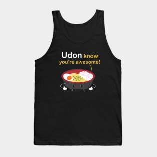 Udon know you're awesome! Tank Top